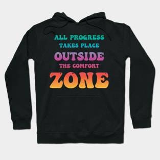 All Progress Takes Place Outside The Comfort Zone Groovy Hoodie